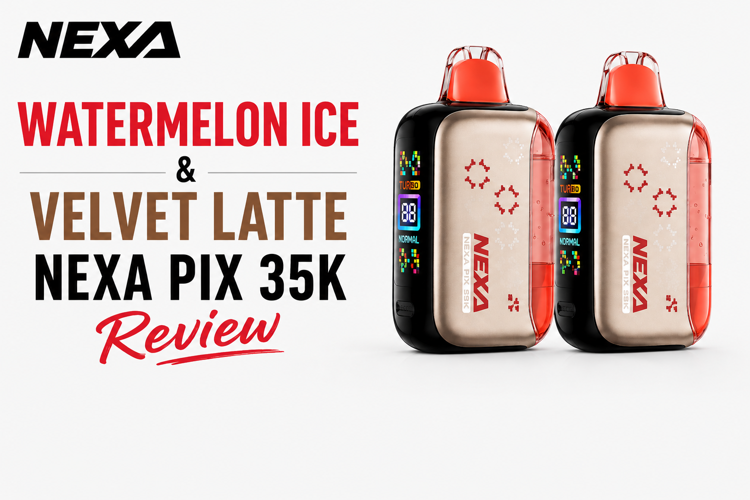 Watermelon Ice & Velvet Latte Nexa Pix 35K
